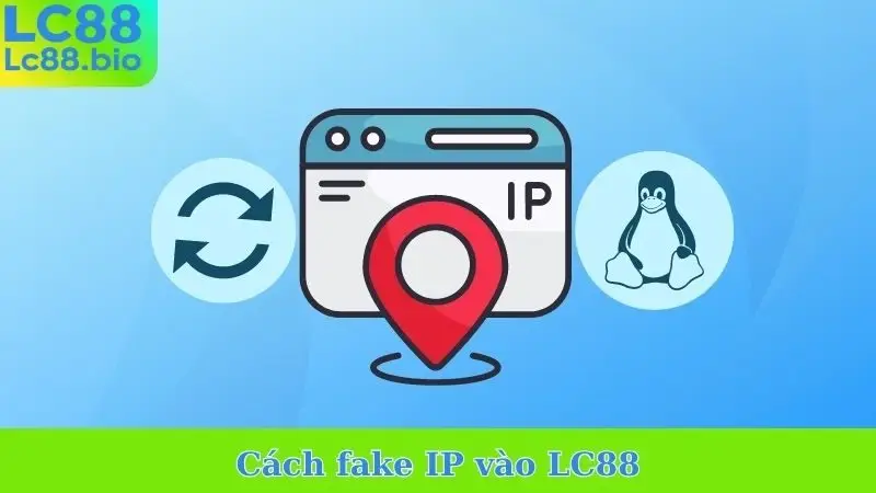 Cách fake IP Vào LC88