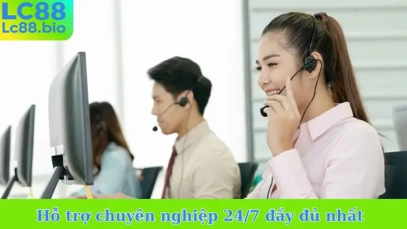 Hỗ trợ chuyên nghiệp 24/7 đầy đủ nhất
