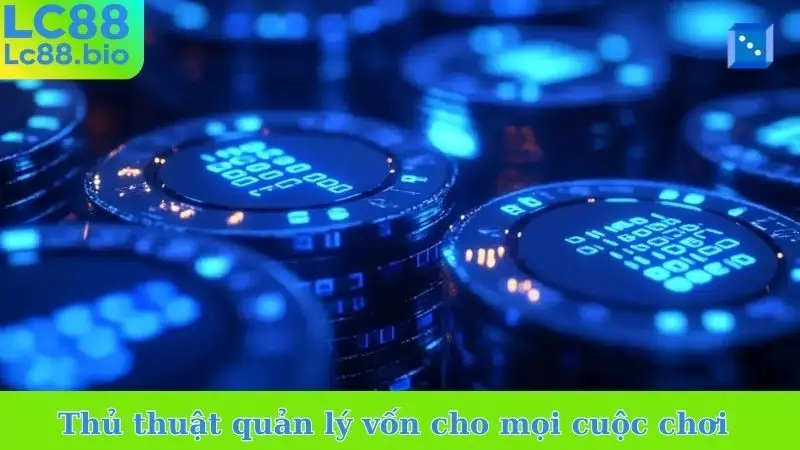 Thủ thuật quản lý vốn cho mọi cuộc chơi